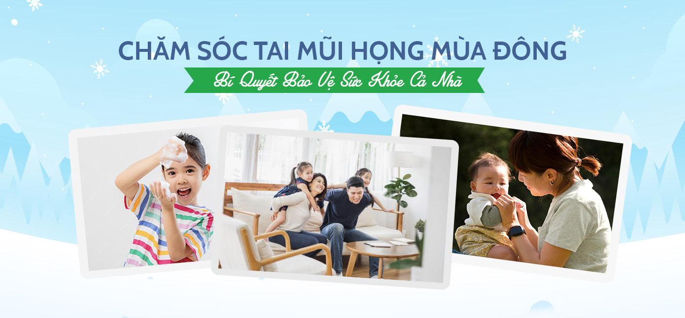 CHĂM SÓC TAI MŨI HỌNG MÙA ĐÔNG – BÍ QUYẾT BẢO VỆ SỨC KHỎE CẢ NHÀ