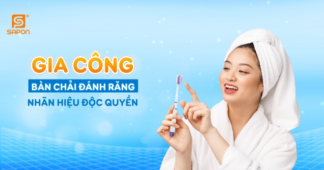 Gia Công Bàn Chải Đánh Răng Nhãn Hiệu Độc Quyền Tại SAPON GROUP